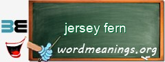 WordMeaning blackboard for jersey fern